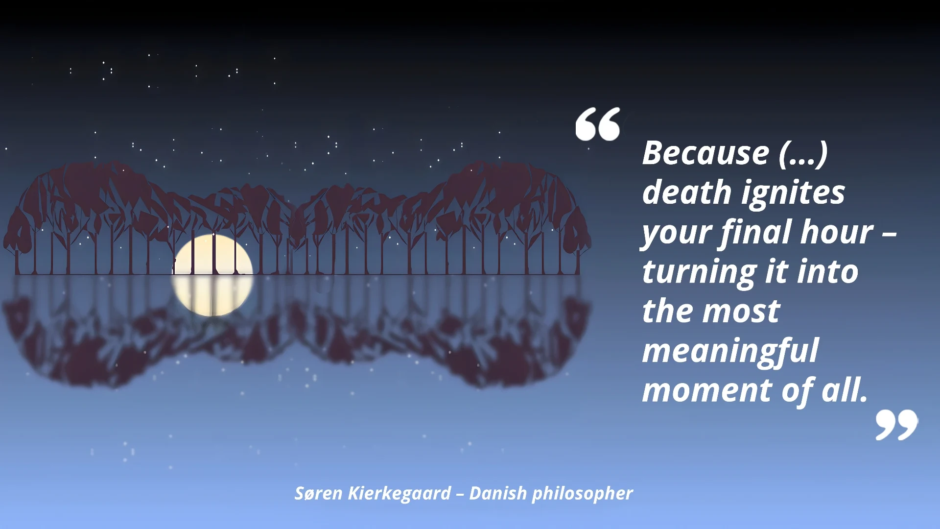 Kierkegaard quote – death ignites your final hour, turning it into the most meaningful moment of all