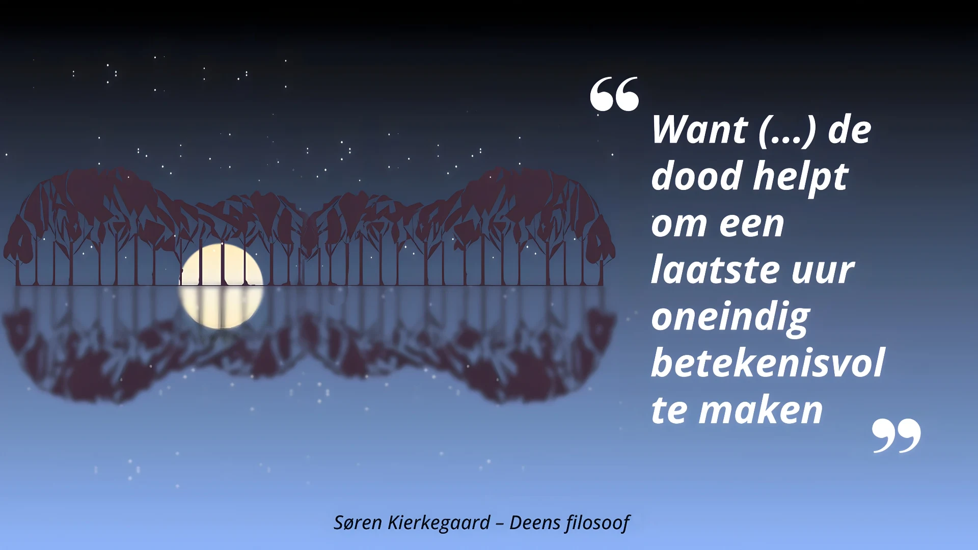 Kierkegaard citaat – de dood helpt om een laatste uur oneindig betekenisvol te maken