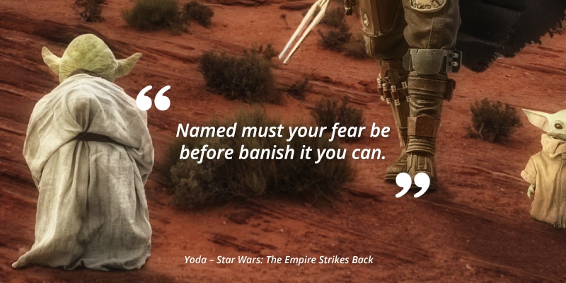 Named must your fear be before banish it you can. Yoda - Star Wars: The Empire Strikes Back